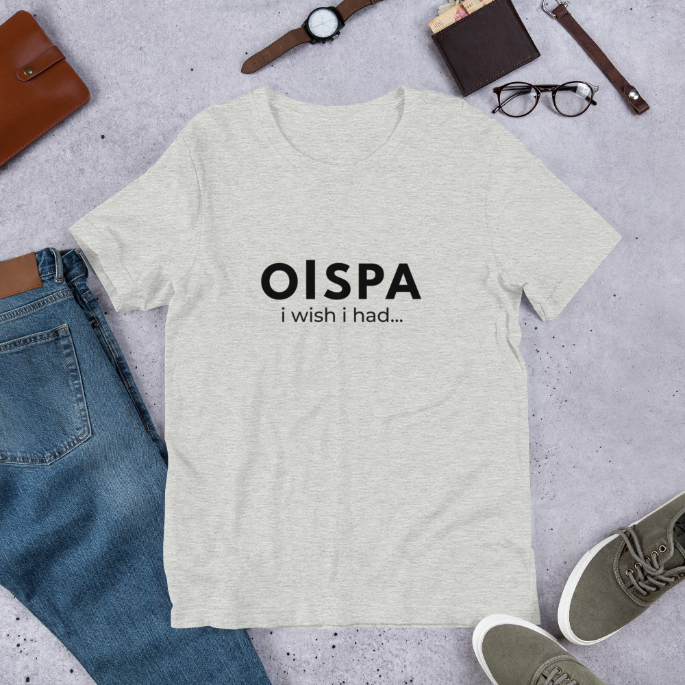Oispa T-Shirt – I Wish I Had…