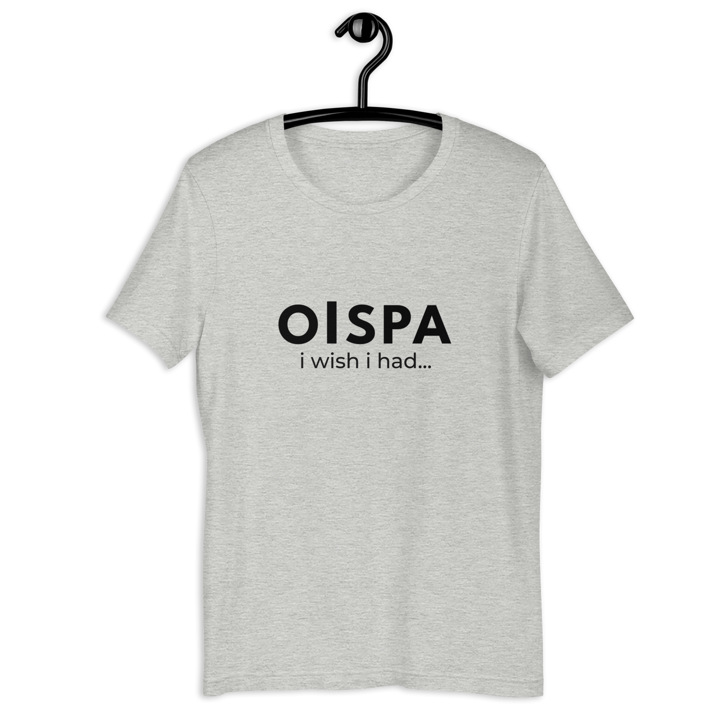Oispa T-Shirt – I Wish I Had…