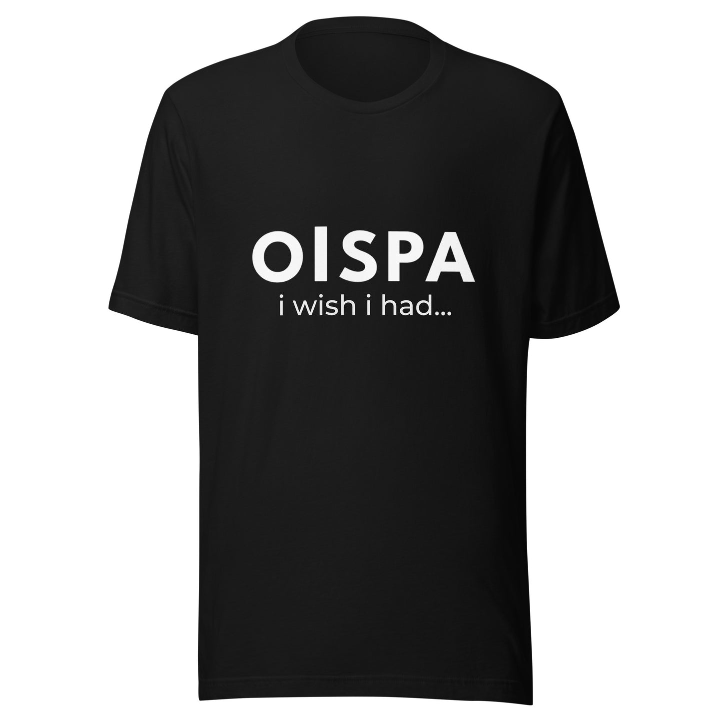 OISPA T-Shirt – “I wish I had…”