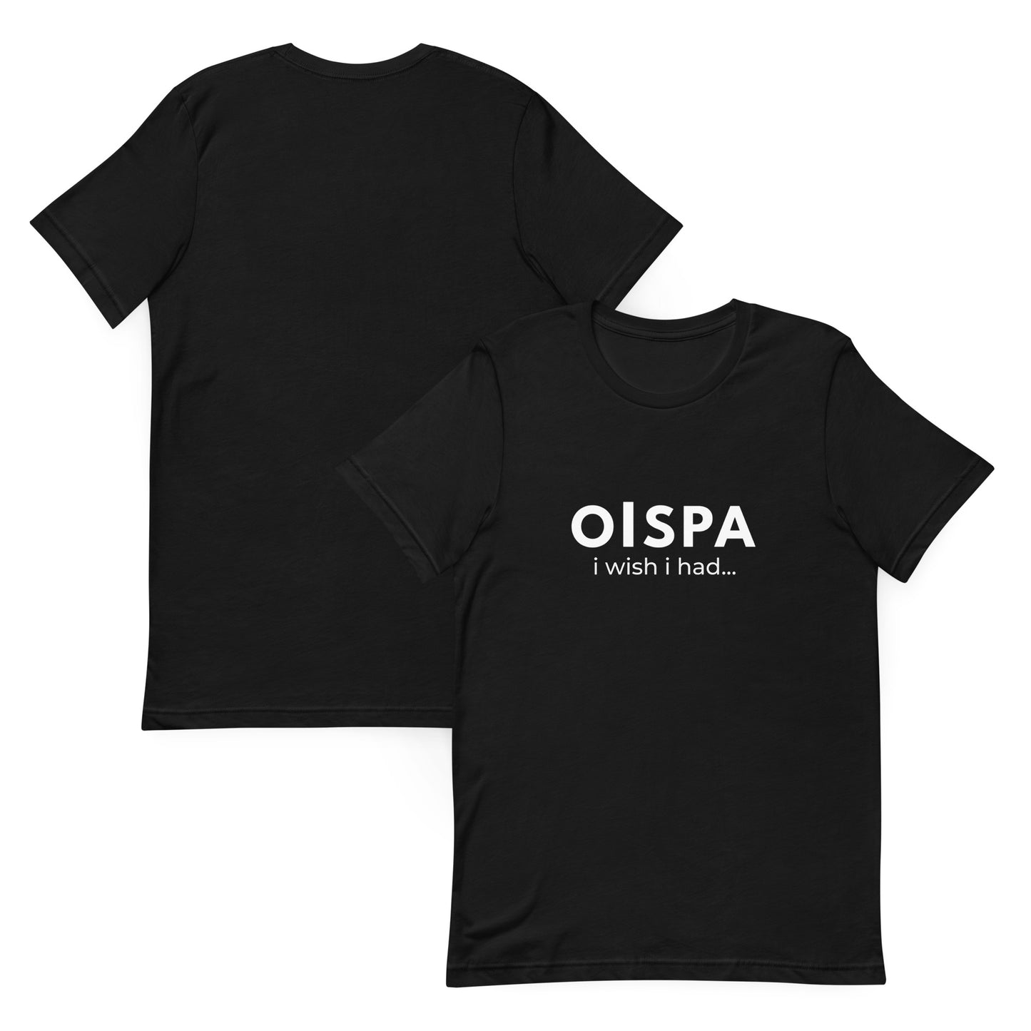 OISPA T-Shirt – “I wish I had…”