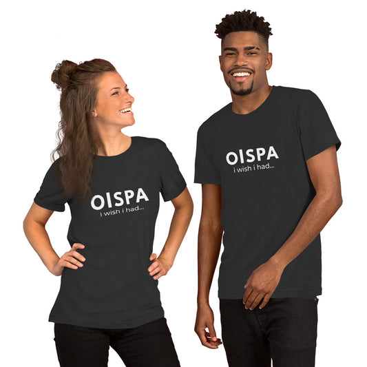 OISPA T-Shirt – “I wish I had…”