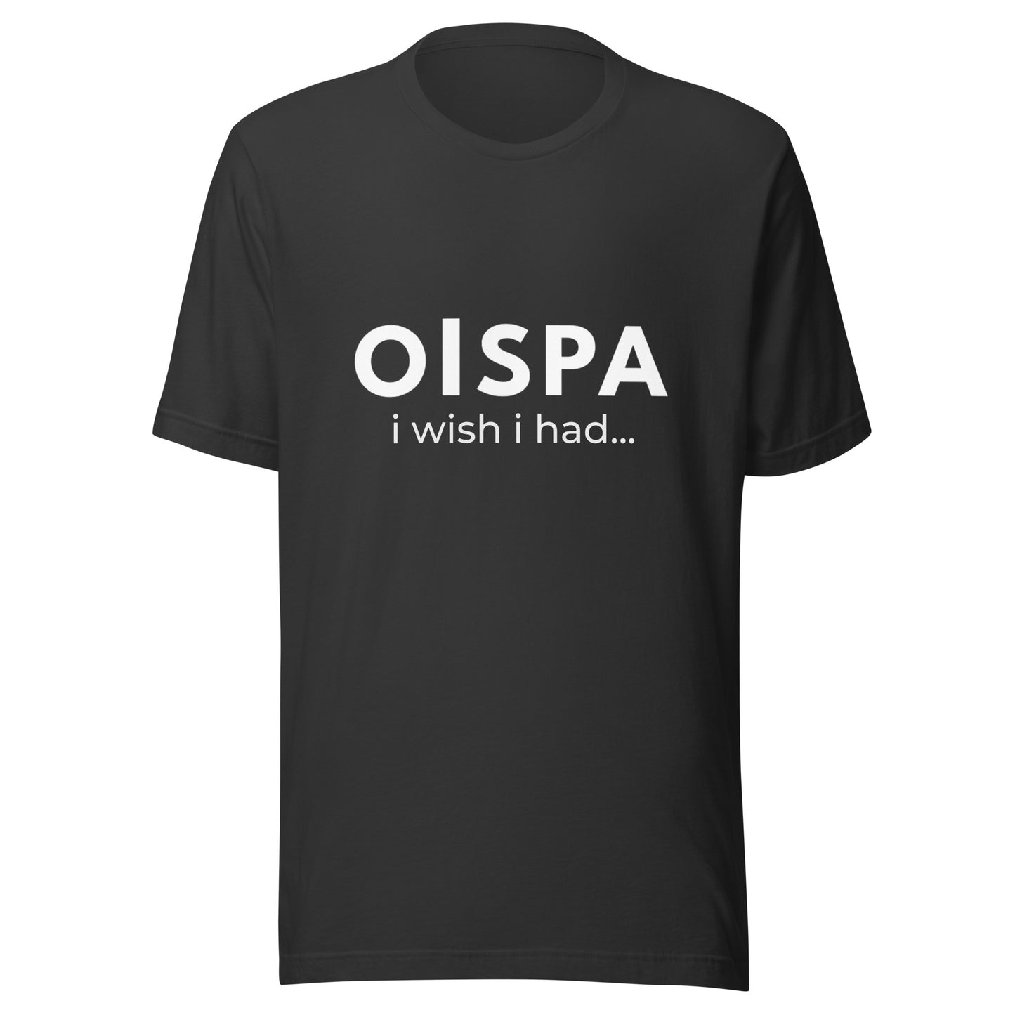 OISPA T-Shirt – “I wish I had…”