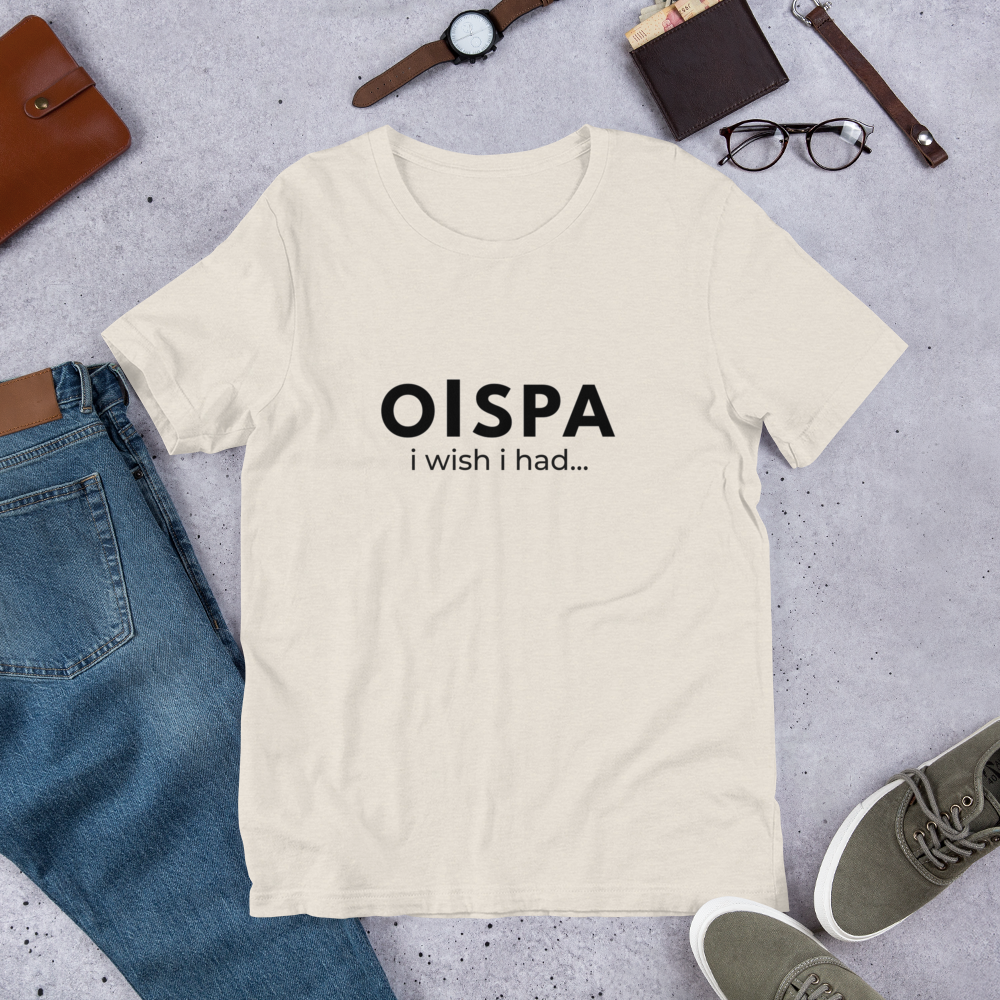 Oispa T-Shirt – I Wish I Had…