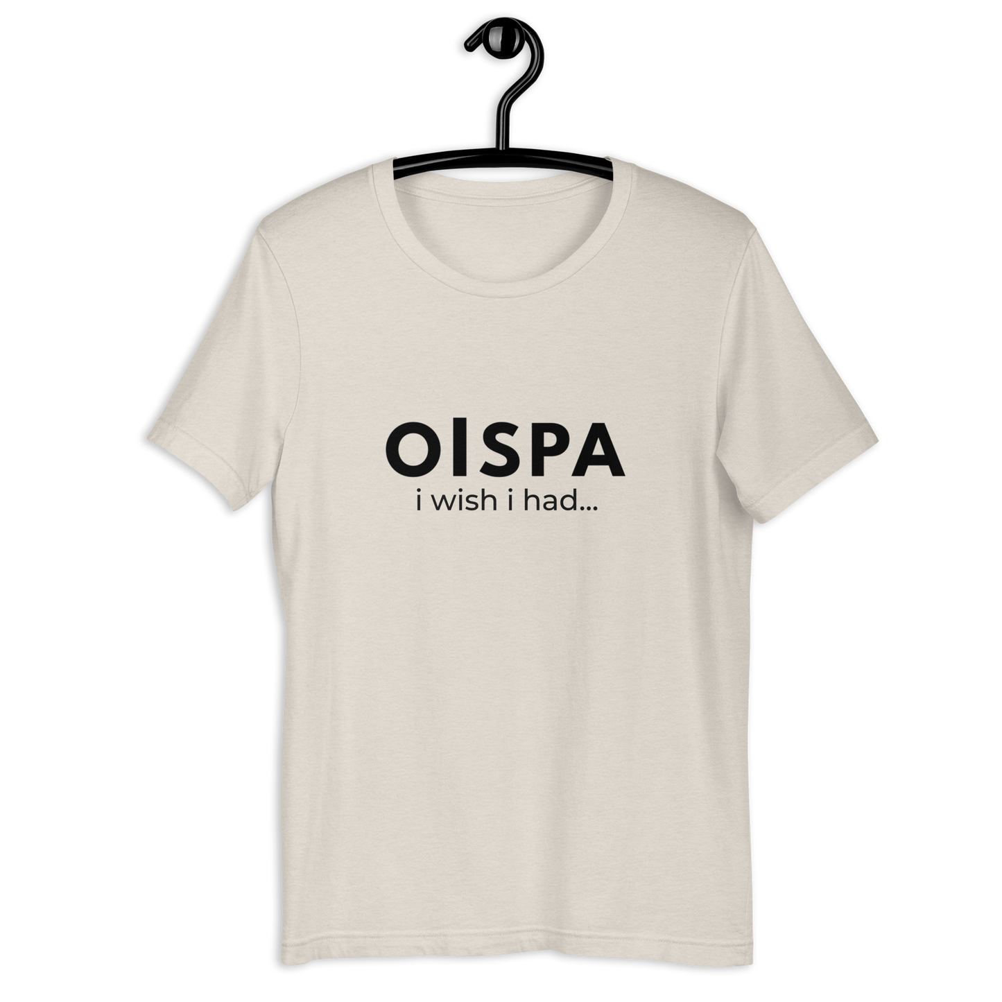 Oispa T-Shirt – I Wish I Had…