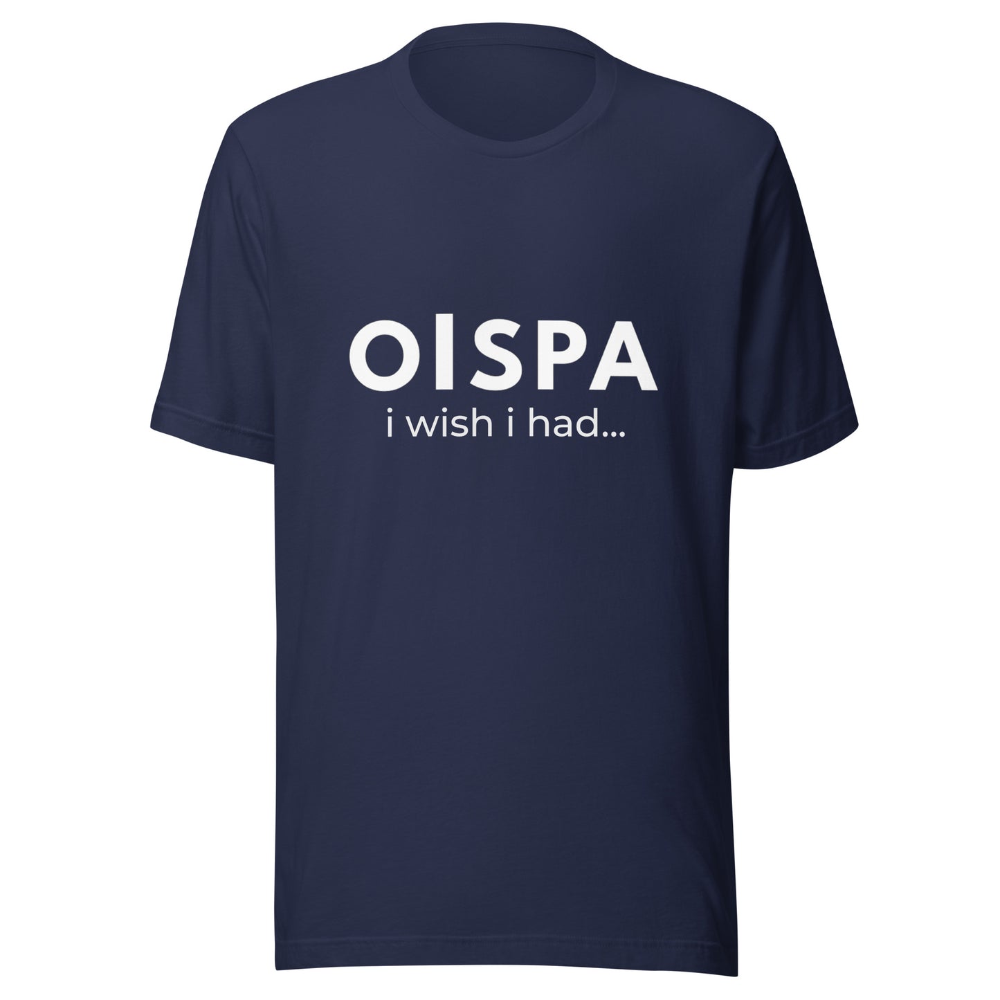 OISPA T-Shirt – “I wish I had…”