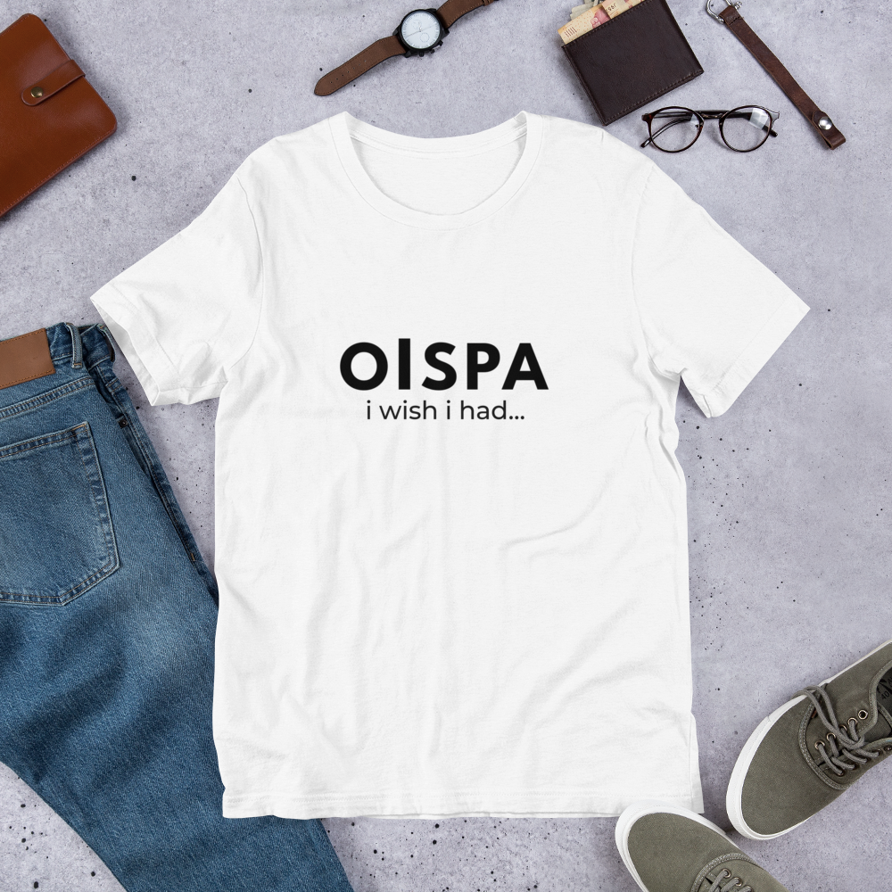Oispa T-Shirt – I Wish I Had…