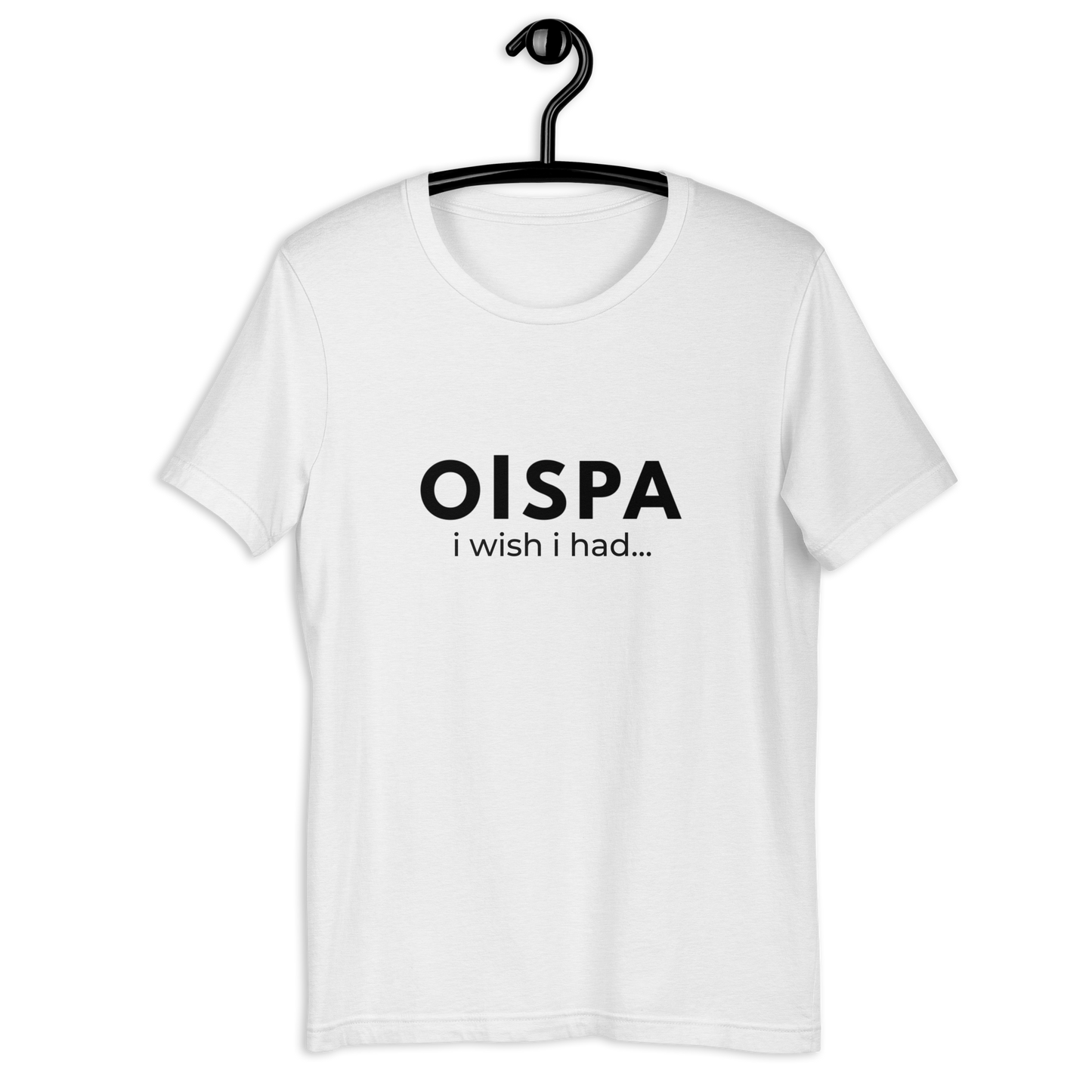 Oispa T-Shirt – I Wish I Had…